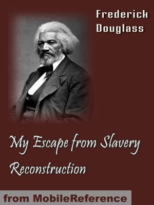 My Escape From Slavery & Reconstruction (Mobi Classics)