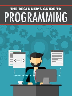 The Beginner's Guide to Programming