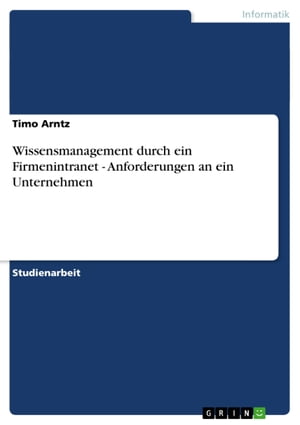 Wissensmanagement durch ein Firmenintranet - Anforderungen an ein Unternehmen