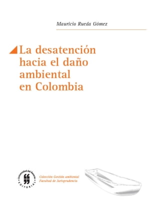 La desatenci?n hacia el da?o ambiental en Colombia