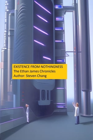 Existence from Nothingness: The Ethan James Chronicles