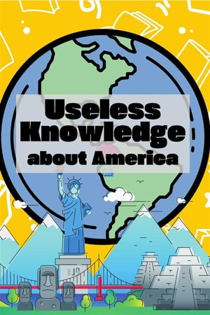 Useless Knowledge about America