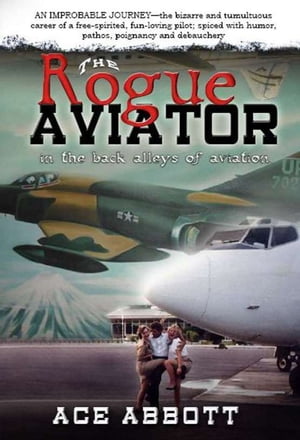 The Rogue Aviator: In The Back Alleys of Aviation