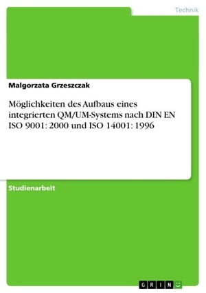 Möglichkeiten des Aufbaus eines integrierten QM/UM-Systems nach DIN EN ISO 9001: 2000 und ISO 14001: 1996