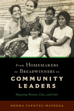 From Homemakers to Breadwinners to Community Leaders Migrating Women, Class, and Color