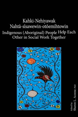 ETHICS In Indigenous Social Work【電子書籍】[ Sharon L. Acoose ]