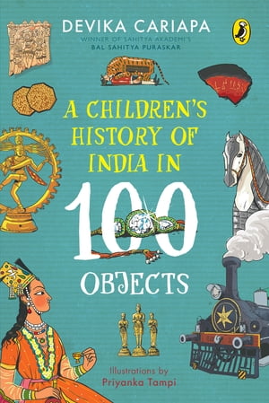 A Children's History of India in 100 Objects Indian history from ancient times t...