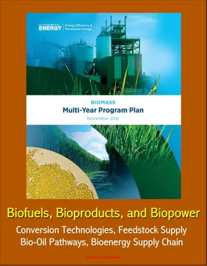 2012 Biomass Multi-Year Program Plan: Biofuels, Bioproducts, and Biopower - Conversion Technologies, Feedstock Supply, Bio-Oil Pathways, Bioenergy Supply Chain