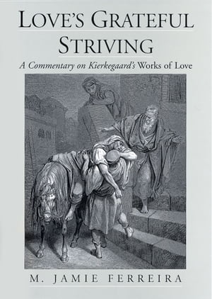Love's Grateful Striving A Commentary on Kierkegaard's Works of LoveŻҽҡ[ M. Jamie Ferreira ]