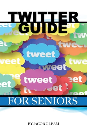 Twitter Guide: For Seniors【電子書籍】[ Jacob Gleam ]