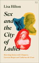 Sex and the City of Ladies: Rewriting History with Cleopatra, Lucrezia Borgia an...