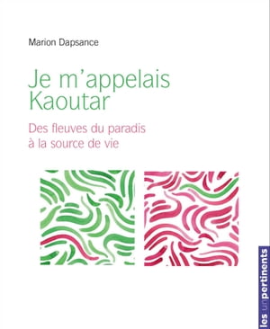 Je m'appelais Kaoutar Des fleuves du paradis ? la source de vieŻҽҡ[ Marion Dapsance ]