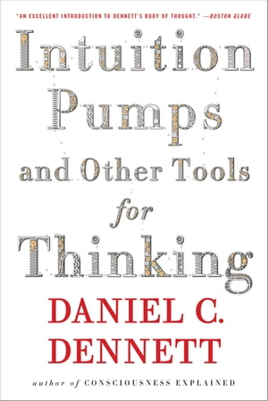 Intuition Pumps And Other Tools for Thinking