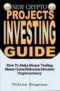 NEW CRYPTO PROJECTS INVESTING GUIDE How To Make Money Trading Meme Coins/Shitcoins/Altcoins/Cryptocurrency【電子書籍】 Nelson Stegman