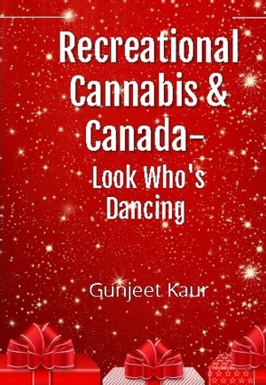 楽天楽天Kobo電子書籍ストアRecreational Cannabis and Canada- Look Who’s Dancing !!【電子書籍】[ Gunjeet kaur ]