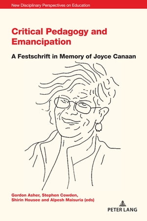 Critical Pedagogy and Emancipation A Festschrift in Memory of Joyce Canaan【電子書籍】 Stephen Cowden