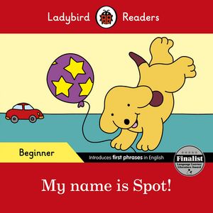Ladybird Readers Beginner Level - Spot - My name is Spot (ELT Graded Reader)【電子書籍】 Ladybird