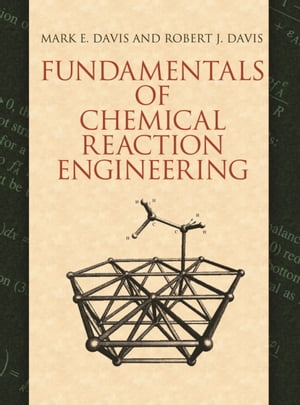 Fundamentals of Chemical Reaction Engineering【電子書籍】 Mark E. Davis