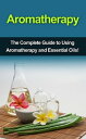 Aromatherapy The complete guide to using aromath