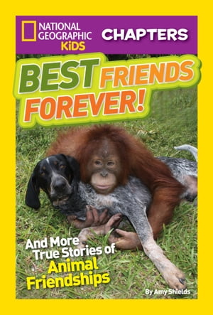 National Geographic Kids Chapters: Best Friends Forever And More True Stories of Animal Friendships【電子書籍】[ Amy Shields ]