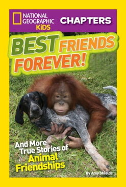 National Geographic Kids Chapters: Best Friends Forever And More True Stories of Animal Friendships【電子書籍】[ Amy Shields ]