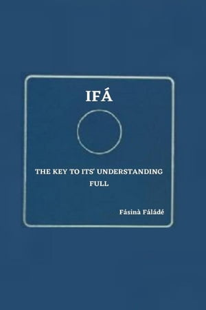 Ifa the key to its' understanding fullŻҽҡ[ Fasina Falade ]