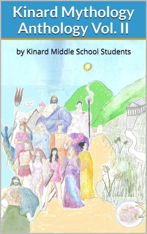 Kinard Mythology Anthology by Kinard Middle School