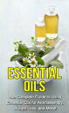 Essential Oils The complete guide to using essen