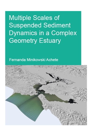 Multiple Scales of Suspended Sediment Dynamics in a Complex Geometry Estuary【電子書籍】 Fernanda Minikowski Achete