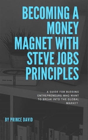 Becoming a money magnet with steve jobs principles【電子書籍】 Prince David