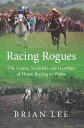 Racing Rogues The Scams, Scandals and Gambles of Horse Racing in Wales