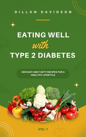 Eating Well with Type 2 Diabetes Easy and Tasty Recipes for a Healthy Lifestyle【電子書籍】[ Dillon Davidson ]