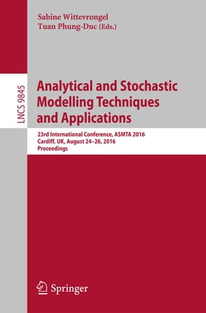 Analytical and Stochastic Modelling Techniques and Applications 23rd International Conference, ASMTA 2016, Cardiff, UK, August 24-26, 2016, Proceedings