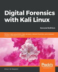 Digital Forensics with Kali Linux Perform data acquisition, data recovery, network forensics, and malware analysis with Kali Linux 2019.x, 2nd Edition【電子書籍】[ Shiva V. N. Parasram ]