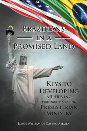 Brazilians in a Promised Land Keys to Developing a Thriving Portuguese-speaking Presbyterian Ministry