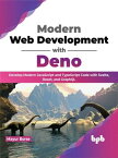 Modern Web Development with Deno Develop Modern JavaScript and TypeScript Code with Svelte, React, and GraphQL (English Edition)【電子書籍】[ Mayur Borse ]