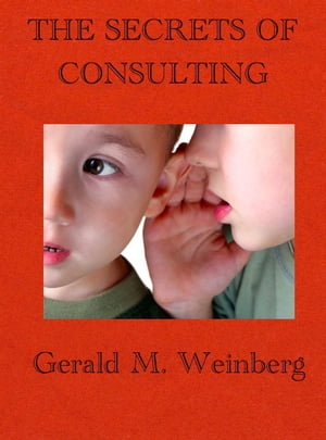 The Secrets of Consulting【電子書籍】 Gerald M. Weinberg