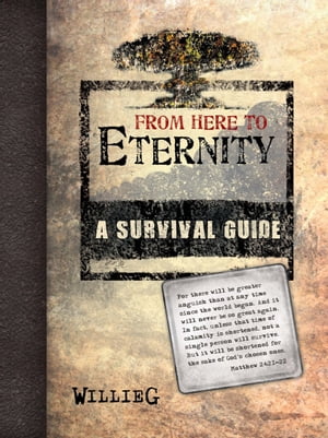From Here to Eternity: a Survival Guide【電子書籍】 WillieG