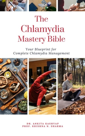 The Chlamydia Mastery Bible: Your Blueprint For Complete Chlamydia Management