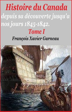 Histoire du Canada T I【電子書籍】[ FRAN?OIS XAVIER GARNEAU ]