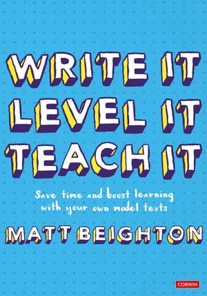 Write It Level It Teach It Save time and boost learning with your own model texts【電子書籍】 Matt Beighton