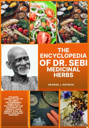 The Encyclopedia of Dr. Sebi Medicinal Herbs