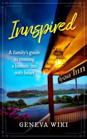 Innspired! A Family’s Guide to Running a Historic Inn with Heart【電子書籍】[ Geneva Wiki ]