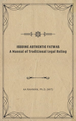Issuing Authentic Fatwas: A Manual of Traditional Legal Ruling
