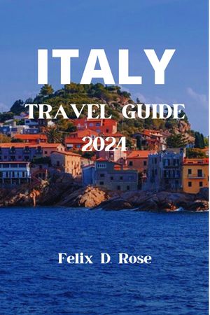 ITALY TRAVEL GUIDE 2024