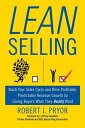 Lean Selling Slash Your Sales Cycle and Drive Profitable, Predictable Revenue Growth by Giving Buyers What They Really Want【電子書籍】 J. Jeffrey Campbell