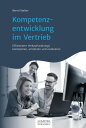 Kompetenzentwicklung im Vertrieb Effizientere Verkaufstrainings konzipieren, ums...