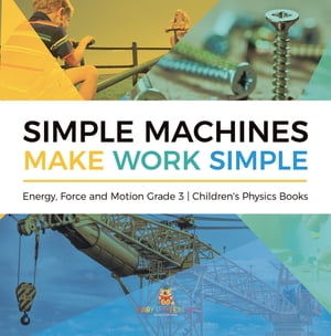 Simple Machines Make Work Simple | Energy, Force