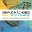 Simple Machines Make Work Simple | Energy, Force and Motion Grade 3 | Children's Physics Books