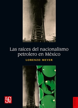 Las raíces del nacionalismo petrolero en México